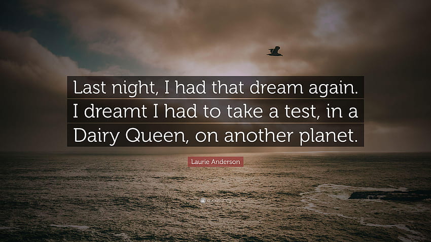 Laurie Anderson Quote: “Last night, I had that dream again. I, dairy queen HD wallpaper