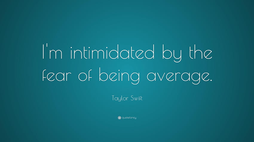 Taylor Swift Quote: “I'm intimidated by the fear of being average HD wallpaper