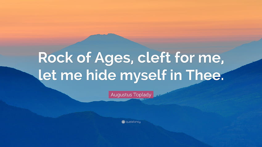 Augustus Toplady Quote: “Rock of Ages, cleft for me, let me hide HD wallpaper
