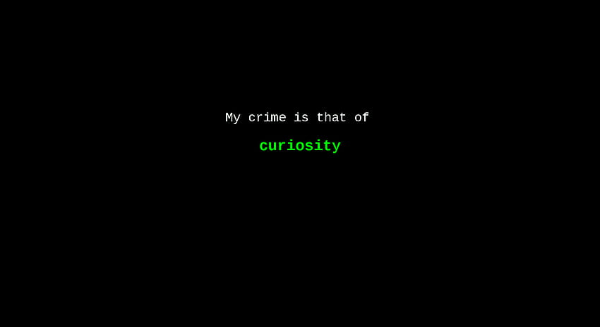 My crime is that of curiosity HD wallpaper