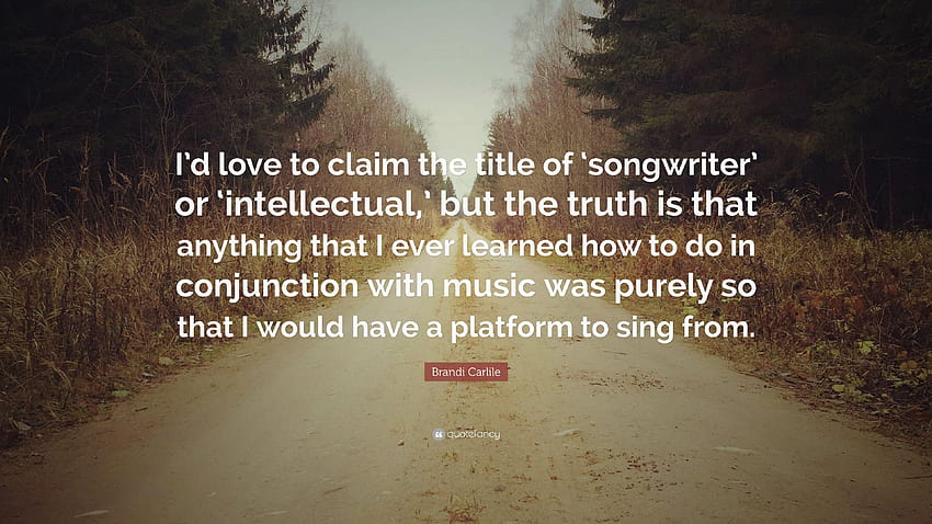 Цитат на Бранди Карлайл: „Бих искала да претендирам за титлата „автор на песни HD тапет