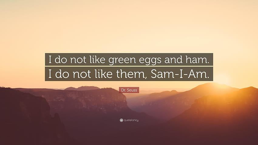 Dr. Seuss Quote: “I do not like green eggs and ham. I do not HD wallpaper