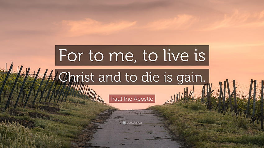 Paul the Apostle Quote: “For to me, to live is Christ and to die, paul apostle of christ HD wallpaper