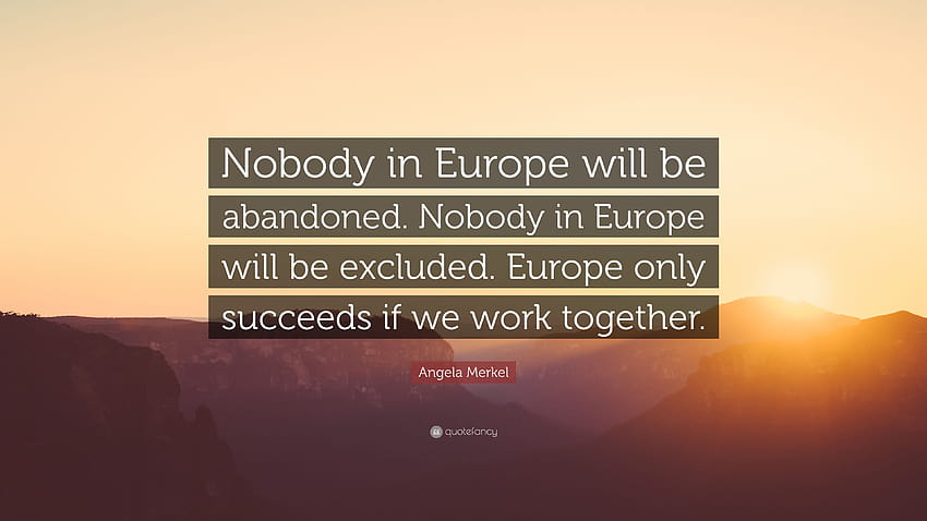 Angela Merkel Quote: “Nobody in Europe will be abandoned. Nobody, europe band HD wallpaper