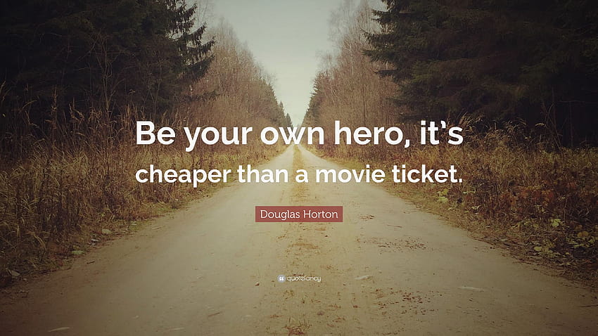 cheaper than a movie ticket ...quotefancy, be your own hero HD wallpaper