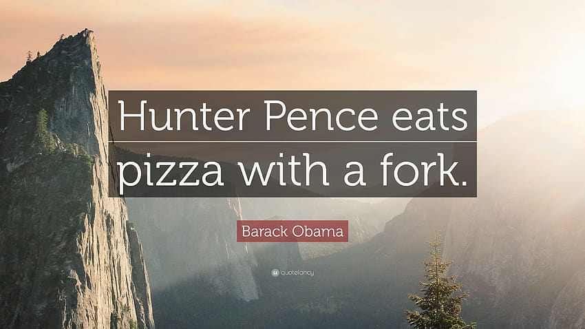 Barack Obama Quote: “Hunter Pence eats pizza with a fork.” HD wallpaper