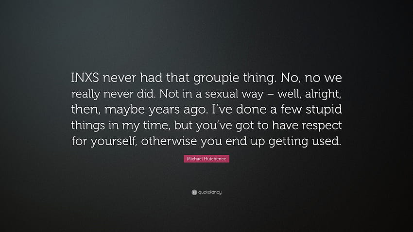 Cita de Michael Hutchence: “INXS nunca tuvo esa cosa de groupie. No, no fondo de pantalla
