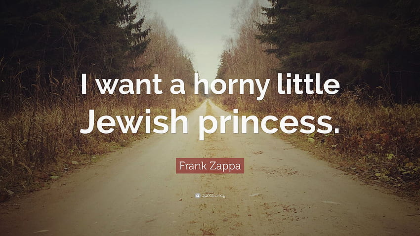 Frank Zappa Quote: “I want a horny little Jewish princess.”, little miss princess HD wallpaper