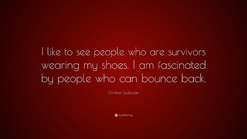 Christian Louboutin Quote: “I like to see people who are survivors HD wallpaper