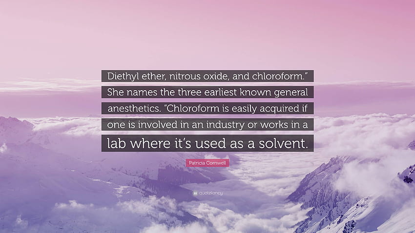 Citation de Patricia Cornwell : Éther diéthylique, protoxyde d'azote et chloroforme. Elle nomme les trois premiers anesthésiques généraux connus. “Le chloroforme est ea...” Fond d'écran HD