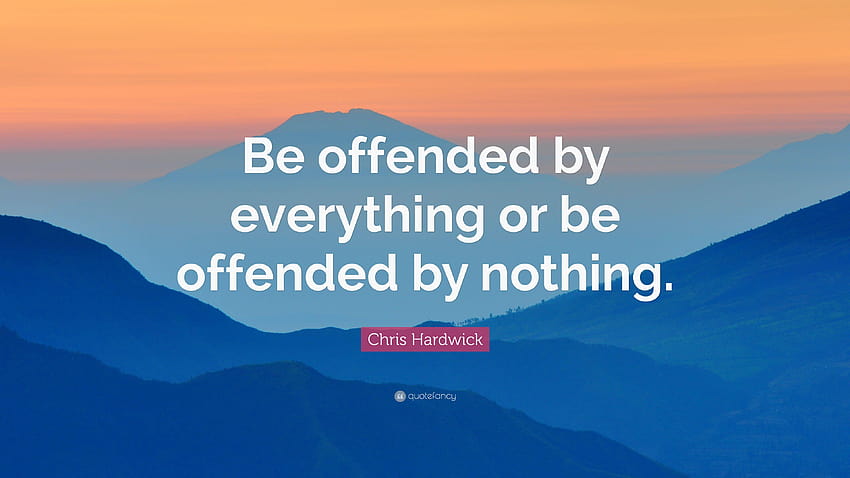Chris Hardwick Quote: “Be offended by everything or be offended by HD wallpaper
