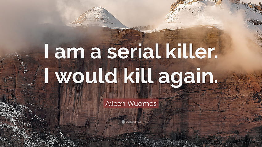 Aileen Wuornos Quote: “I am a serial killer. I would kill again, serial killers HD wallpaper