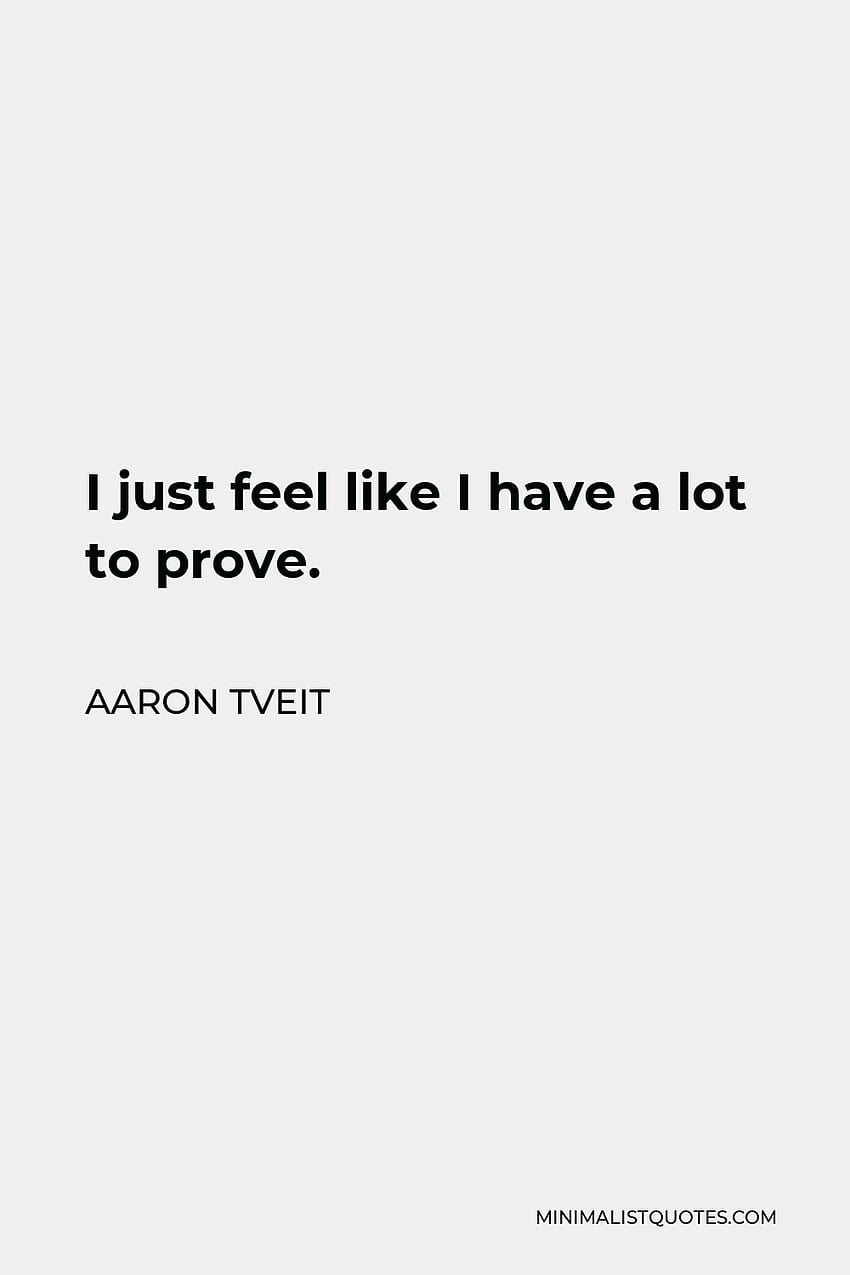 aaron-tveit-quote-i-just-feel-like-i-have-a-lot-to-prove-aaron-tveit