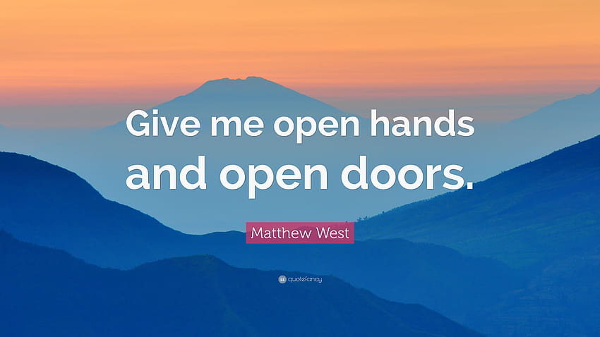 Matthew West Quote: “Give me open hands and open doors.” HD wallpaper