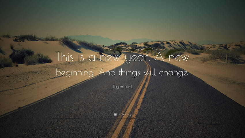 Cita de Taylor Swift: “Este es un nuevo año. Un nuevo comienzo. Y las cosas cambiarán.” fondo de pantalla