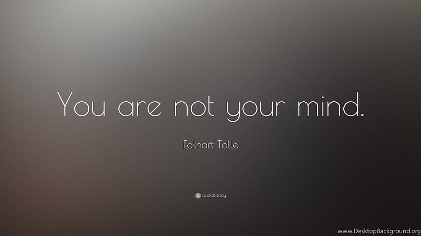 Eckhart Tolle Quote: “You Are Not Your Mind.” HD wallpaper