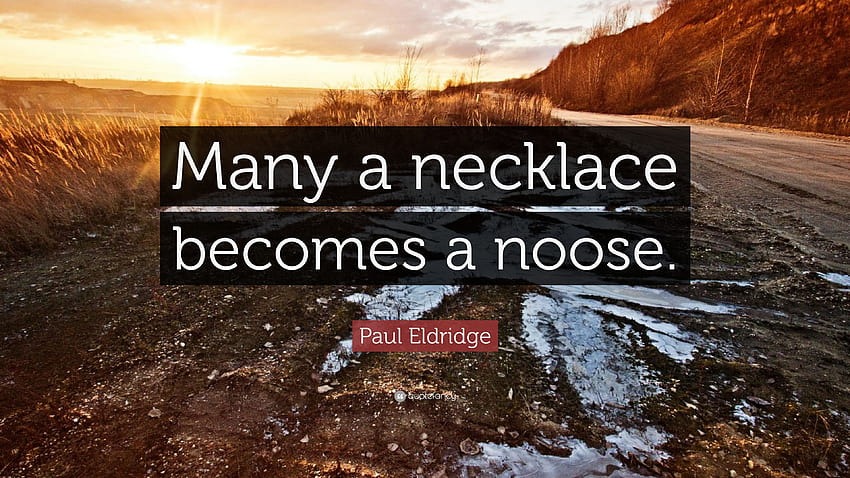 Paul Eldridge Quote: “Many a necklace becomes a noose.” HD wallpaper
