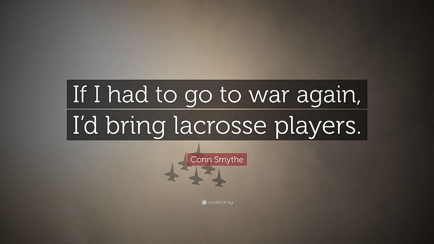 Conn Smythe Quote: “If I had to go to war again, I'd bring lacrosse HD wallpaper