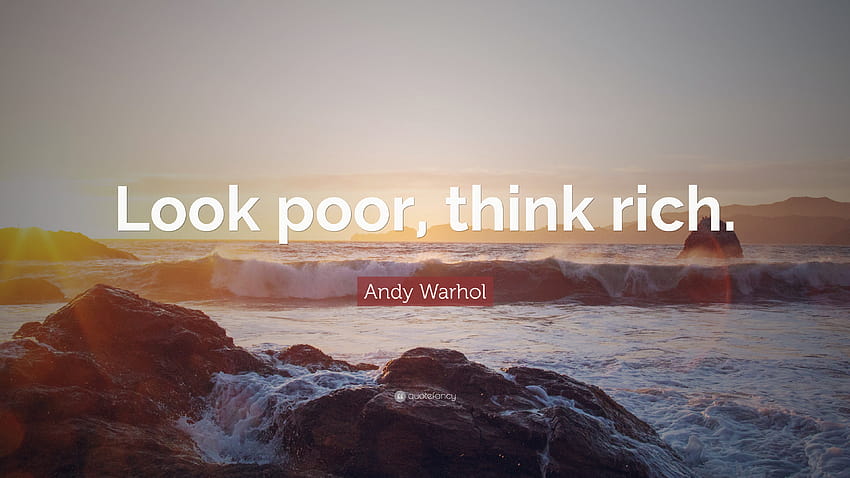 Andy Warhol Quote: “Look poor, think rich.” HD wallpaper