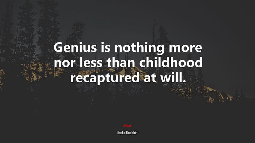 629663-genius-is-nothing-more-nor-less-than-childhood-recaptured-at