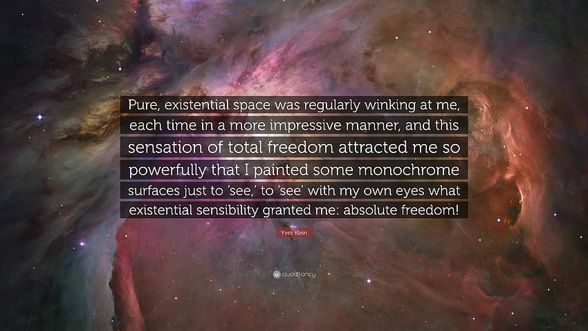 Zitat von Yves Klein: „Der reine, existentielle Raum blinzelte mir regelmäßig zu, jedes Mal auf beeindruckendere Weise, und dieses Gefühl der Totalität ...“ HD-Hintergrundbild