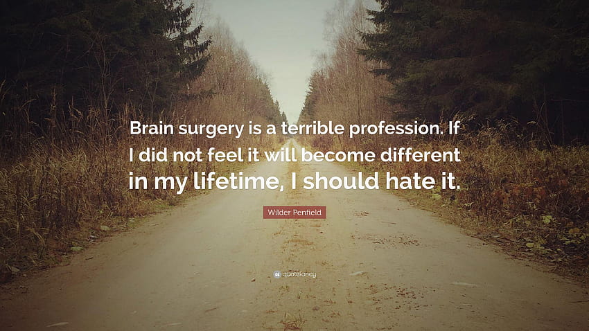 Wilder Penfield disse: “A cirurgia cerebral é uma profissão terrível. Se papel de parede HD