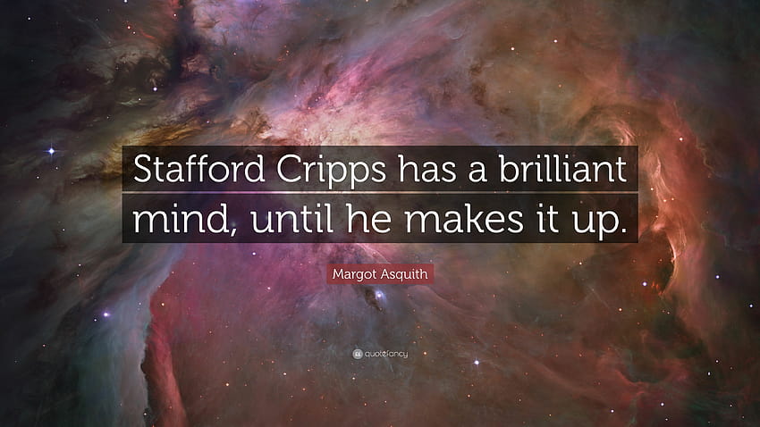 Margot Asquith Quote: “Stafford Cripps has a brilliant mind, until he makes it up.” HD wallpaper