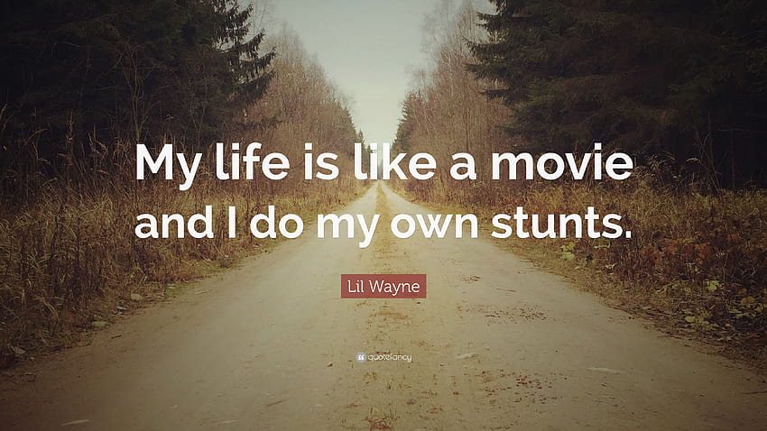 Lil Wayne Quote: “My life is like a movie and I do my own stunts.”, all my life movie HD wallpaper