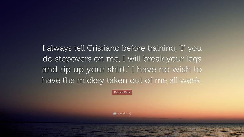 Цитат на Патрис Евра: „Винаги казвам на Кристиано преди тренировка, „Ако ме прехвърлиш, ще ти счупя краката и ще ти разкъсам ризата.“ аз ха...” HD тапет
