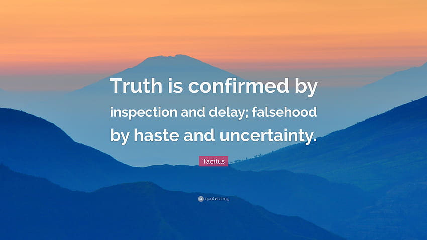 Kutipan Tacitus: “Kebenaran dikonfirmasi dengan inspeksi dan penundaan; kepalsuan dengan tergesa-gesa dan ketidakpastian.” Wallpaper HD