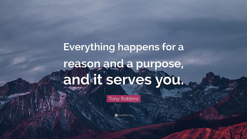 Tony Robbins Quote: “Everything happens for a reason and a purpose, and it serves you.” HD wallpaper