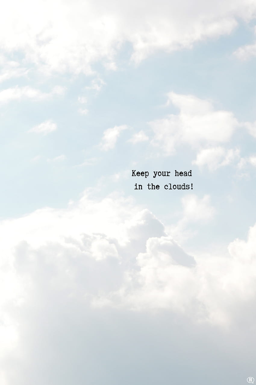 keep your head in the clouds HD phone wallpaper