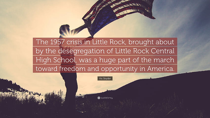 Vic Snyder Quote: “The 1957 crisis in Little Rock, brought about by HD wallpaper
