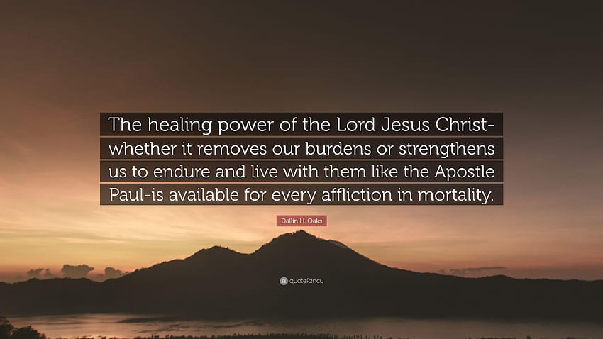 Dallin H. Oaks Quote: “The healing power of the Lord Jesus Christ, paul apostle of christ HD wallpaper