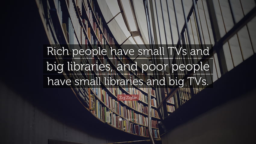 Zig Ziglar Citazione: “I ricchi hanno piccoli televisori e grandi biblioteche e Sfondo HD