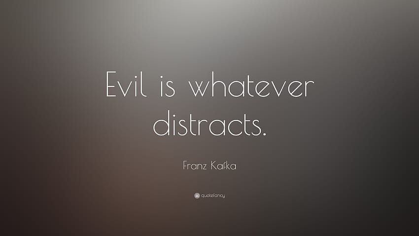Franz Kafka kutipan: “Kejahatan adalah apapun yang mengalihkan perhatian.” Wallpaper HD
