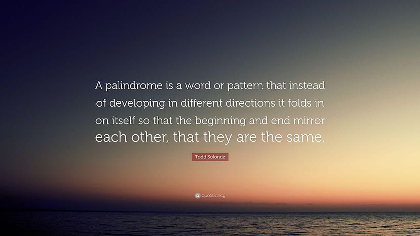 Todd Solondz Quote: “A palindrome is a word or pattern that HD ...