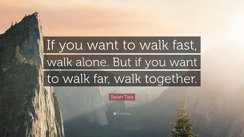 Cita de Ratan Tata: “Si quieres caminar rápido, camina solo. Pero si juntos fondo de pantalla