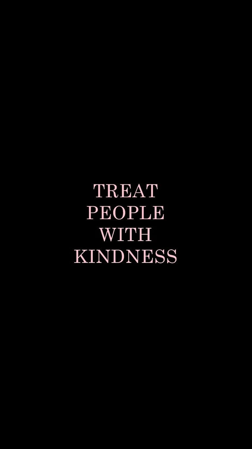 treat people with kindness. HD phone wallpaper