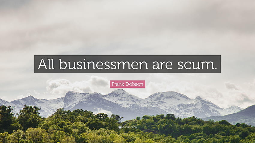 Frank Dobson Quote: “All businessmen are scum.” HD wallpaper