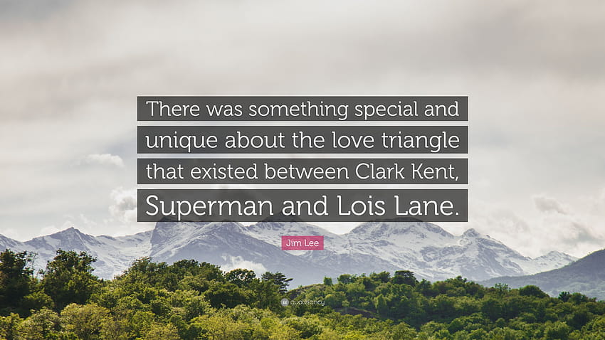 Jim Lee Quote: “There was something special and unique about the love triangle that existed between Clark Kent, Superman and Lois Lane.” HD wallpaper