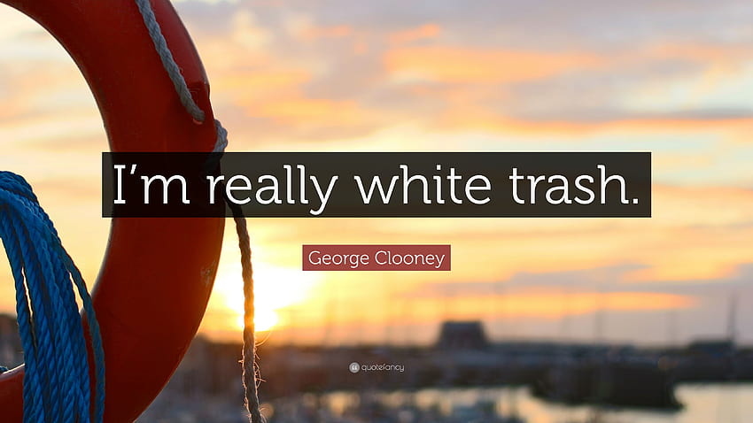 George Clooney Quote: “I'm really white trash.” HD wallpaper