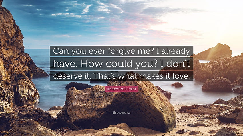 Richard Paul Evans Quote: “Can you ever forgive me? I already have HD wallpaper