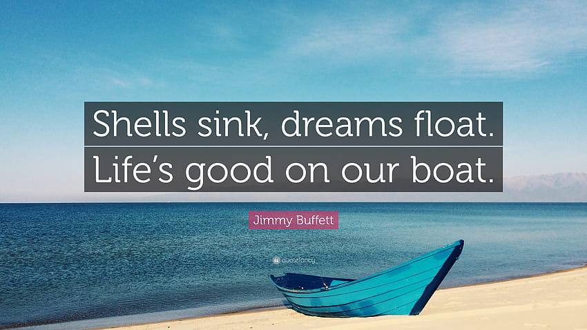 Jimmy Buffett Quote: “Shells sink, dreams float. Life's good on our boat.” HD wallpaper