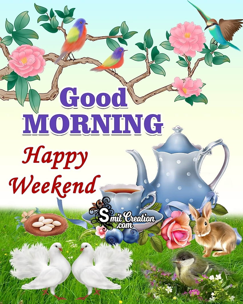Good Morning Happy Weekend HD phone wallpaper | Pxfuel