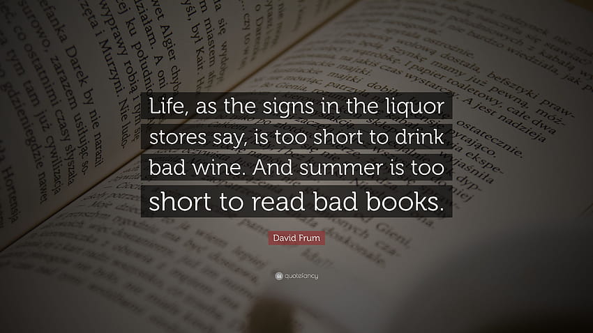David Frum Quote: “Life, as the signs in the liquor stores say, is, summer books HD wallpaper