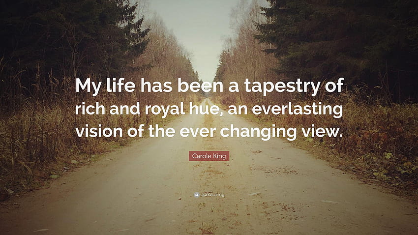 Carole King Quote: “My life has been a tapestry of rich and royal HD wallpaper