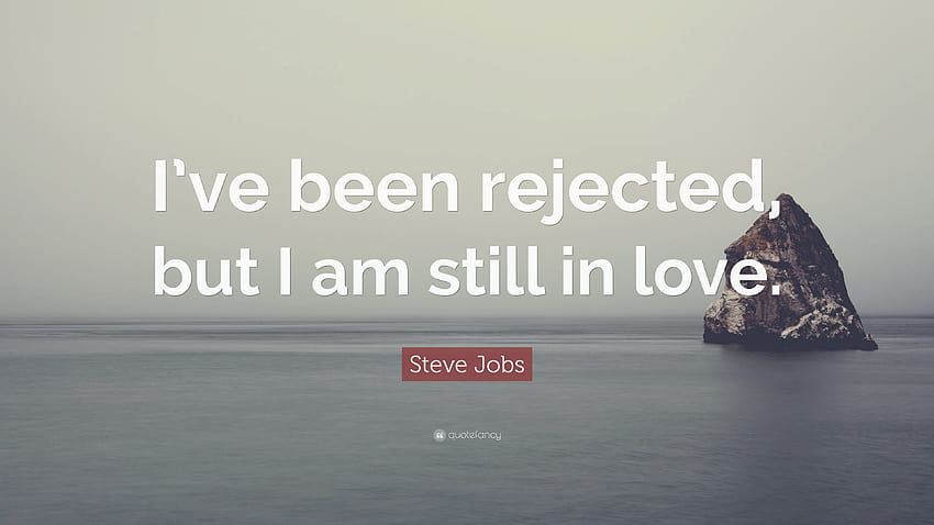 Steve Jobs Quote: “I've been rejected, but I am still in love.” HD wallpaper
