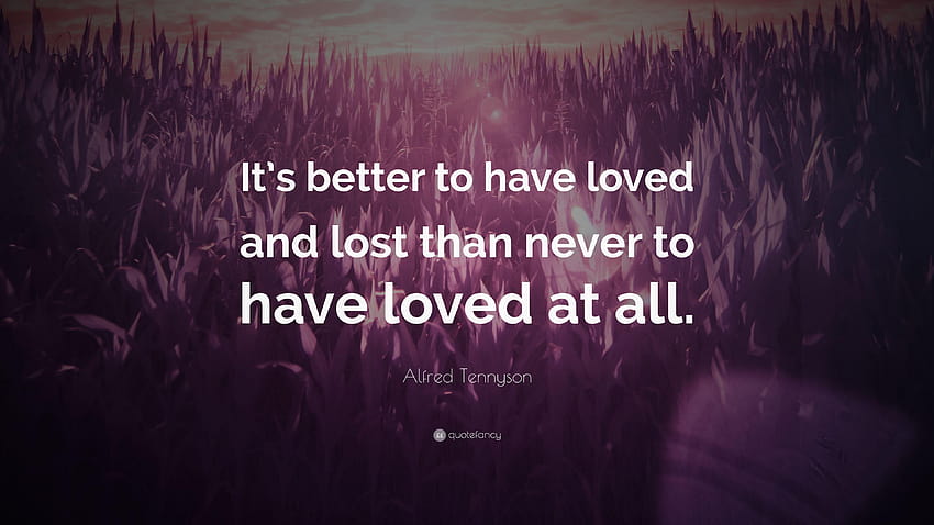 Alfred Tennyson Quote: “It's better to have loved and lost than, cool love lost HD wallpaper