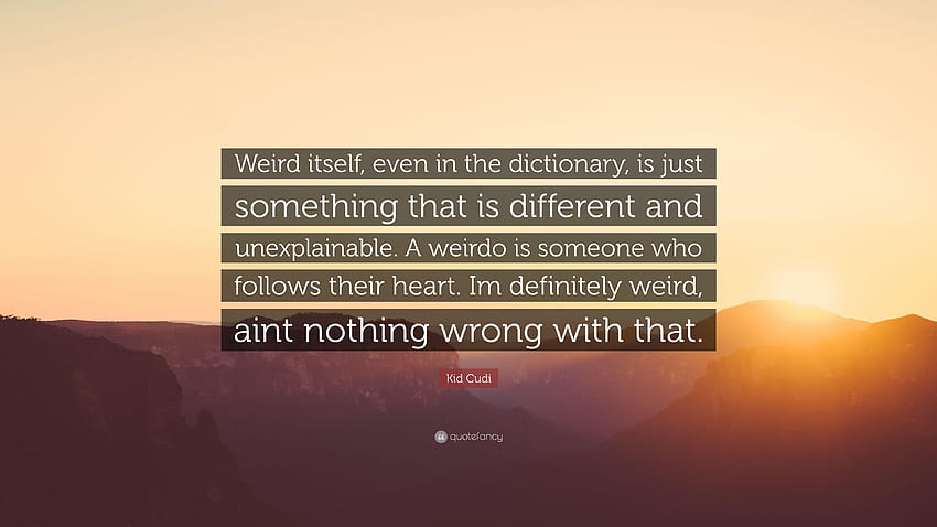 Kid Cudi Quote: “Weird itself, even in the dictionary, is just HD wallpaper